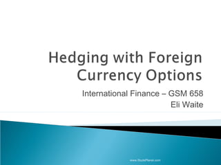 International Finance – GSM 658
Eli Waite
www.StudsPlanet.com
 