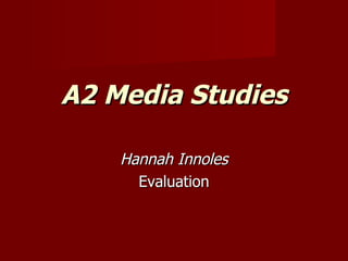 A2 Media Studies

    Hannah Innoles
      Evaluation
 