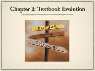 Chapter 2: Textbook EvolutionChapter 2: Textbook Evolution
 