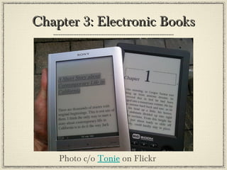 Chapter 3: Electronic BooksChapter 3: Electronic Books
Photo c/o Tonie on Flickr
 