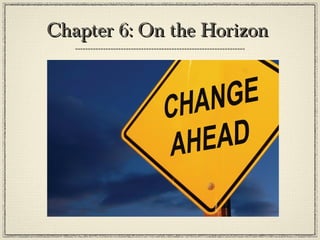 Chapter 6: On the HorizonChapter 6: On the Horizon
 