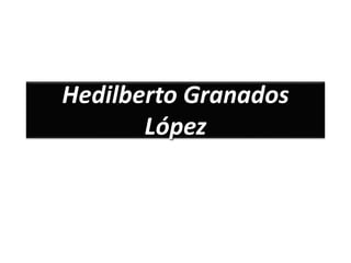 Hedilberto Granados
López
 