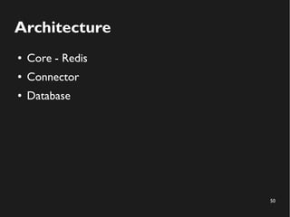 50
Architecture
● Core - Redis
● Connector
● Database
 