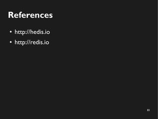 81
References
● http://hedis.io
● http://redis.io
 