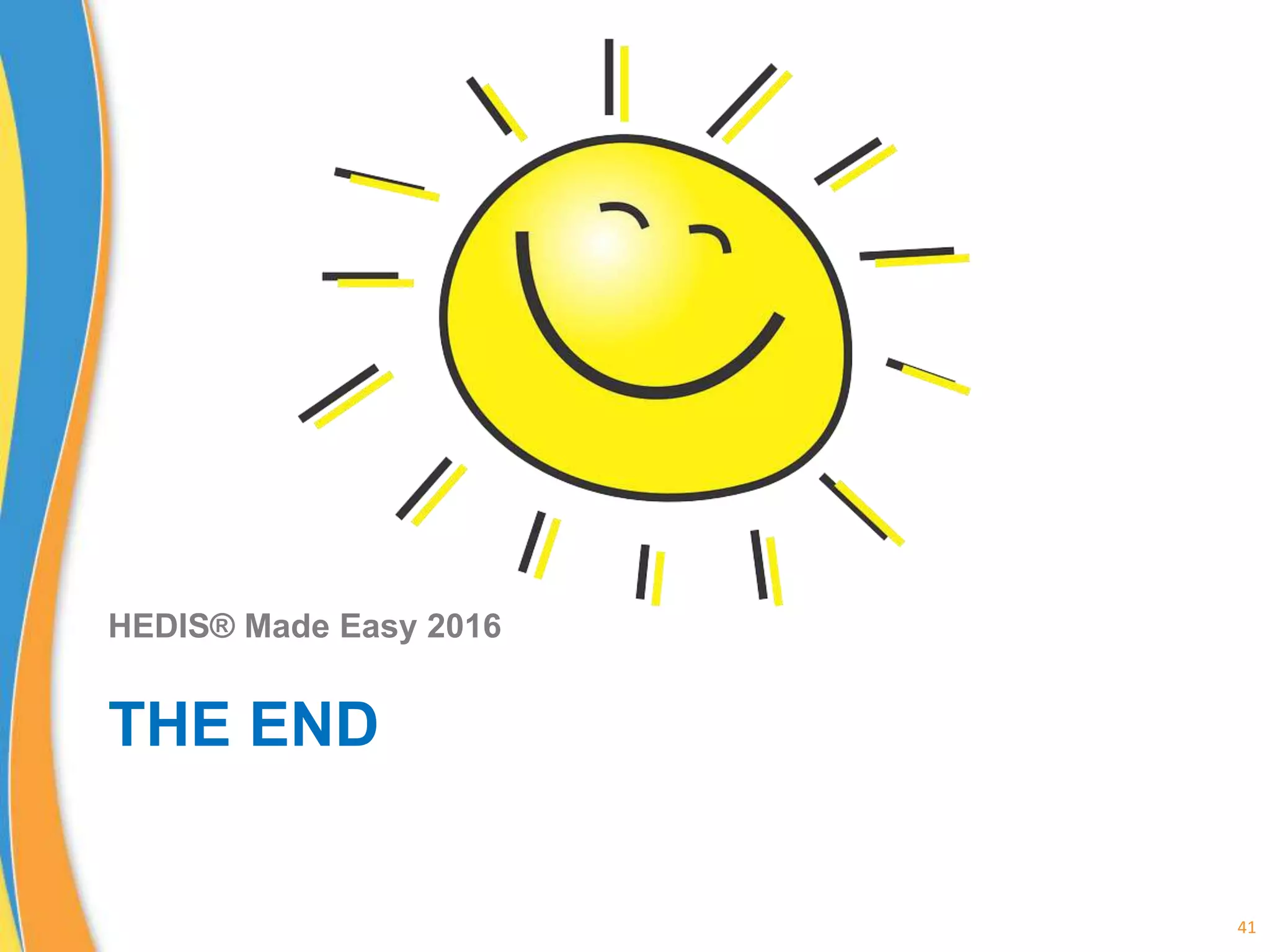 41
THE END
HEDIS® Made Easy 2016
 