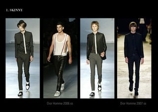 Dior Homme 2006 ss Dior Homme 2007 ss
1. SKINNY
 
