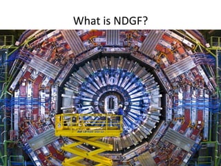 What is NDGF?
 