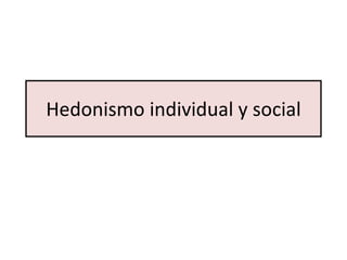 Hedonismo individual y social 