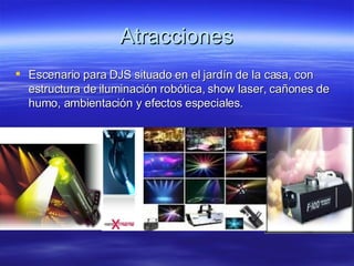 Atracciones Escenario para DJS situado en el jardín de la casa, con estructura de iluminación robótica, show laser, cañones de humo, ambientación y efectos especiales. 