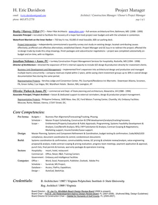 H. Eric Davidson                                                                                              Project Manager
email: h.eric.davidson@gmail.com                                        Architect / Construction Manager / Owner’s Project Manager
phone: 443.875.2770                                                                                                                 page 2 of 2




Beatty / Harvey / Fillat (JV) – Peter Fillat Architects www.pfarc.com – full services architectural firm; Baltimore, MD (1998 - 1999)
Associate Principal – recruited to facilitate the recovery of a major fast-track project over-budget and with the schedule in contention.

Waterfront Marriott on the Inner Harbor – 750 key hi-rise, 43,000 sf retail leasable, 600 car parking deck.

    Project Intervention – independently commissioned a quantity survey cost study on existing design; located contributing causes
    effectively; proffered cost-effective alternatives; established Owner, Project Manager and GC buy-in to redirect the project; effected the
    re-design trade-by-trade thru shop drawings, finish packages and subcontractor negotiations – project was completed substantially on-
    budget and on-time, with no litigation.
___________________________________________________________________________________________________________________
Jonathan Nehmer + Assoc. PC – turnkey Construction Project Management Services for hospitality; Rockville, MD (1994 - 1998)
Director of Architecture – directed the expansion of firm’s internal capacity to include A/E design & production directly for investment clients.

     Business Unit Development and Management – implemented firm’s expansion into architectural design and production and managed
     multiple teams concurrently – company revenues tripled within 2 years, while saving client investment groups up to 30% in overall design
     documentation fees during the same period.

    Representative Projects: Hershey Lodge and Convention Center, PA; Courtyard/Residence Inn Marriotts: Downtown Atlanta, Scranton,
    PA, Green Valley / Las Vegas, NV; Wyndham Hotels: Boston, MA, Lexington, KY
____________________________________________________________________________________________________________________
Olivola / Parker & Assoc. PC – commercial and Dept. of State planning and architecture; Alexandria, VA (1988 - 1994)
Associate Principal / Project Architect – liaison & dedicated support to external rainmakers; design & production project management.

     Representative Projects: Philippine Embassy, 1600 Mass. Ave, DC; Ford Motors Training Center, Chantilly, VA; Embassy Facilities:
     Moscow, Rome, Malawi, Vienna; 1724 F Street, DC;



Core Competencies:
     Pro forma:     Budgets –       Business Plan Alignment/Forecasting/Tracking, Phasing.
                    Schedule –      Master Project Scheduling, Construction & CPM development/analysis/tracking/recovery.
                    Scope –         Entitlements/Property Evaluation & Public Approvals; Programming, Systems Feasibility Development &
                                    Analysis; Cost/Benefit Analysis; RFQ / RFP Solicitation & Analysis; Contract Scoping & Negotiations;
                                    Marketing support, Insurer/Lender/Lease support.
     Design:        Master Planning, Systems and Component Refinement & Coordination, budget testing & confirmation, Code/ADA/LEED
                    compliance, document coordination & control, condominium documents
     Build:         Systems coordination & confirmation, constructability review, GC pricing & schedule review/analysis, value engineering
                    proposal & analysis, trade contract scoping & pricing evaluation, progress team meetings, payment application & approval,
                    punch lists, final permits & licenses, warranty packages & operations training.
     Sectors:       Hospitality - resort, hotel, restaurant
                    Commercial - Office, Retail, R&D, Training Centers
                    Government - Embassy and Intelligence Facilities
     Computer:      Office –        Word, Excel, Powerpoint, Publisher, Outlook; Adobe Pro
                    Schedule –      Suretrak, MS Project;
                    Database – Access, FilePro, Expedition;
                    Design –        AutoCad, SketchUp.



Credentials:                  B. Architecture / 1987 / Virginia Polytechnic Institute & State University
                              Reg. Architect / 1989 / Virginia

                    Board Director – St. Joe Co. WindMark Beach Design Review Board (2008 to present).
                    Board Chair – Port St. Joe Redevelopment Agency Design Review Board, FL (2007-2008). (Authored Bldg. Design Guidelines)
                    Board Director & Construction Chair – Habitat for Humanity of Gulf County, FL (2005-2007).
 