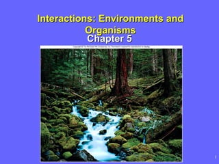 Interactions: Environments and Organisms Chapter 5 