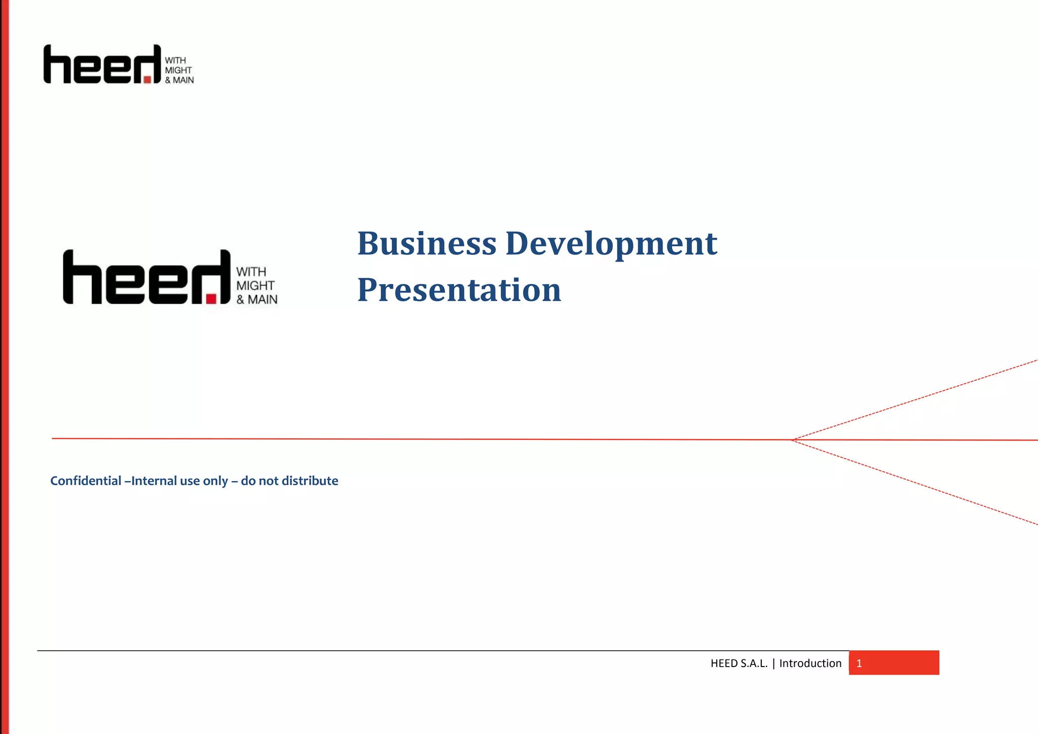 Business Development
                                                      Presentation




Confidential –Internal use only – do not distribute




                                                                         HEED S.A.L. | Introduction   1
 