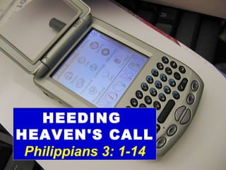 HEEDING  HEAVEN'S CALL Philippians 3: 1-14 