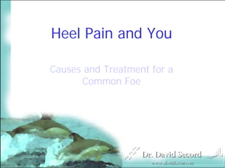 Heel Pain and You

Causes and Treatment for a
      Common Foe
 