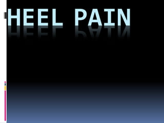 HEEL PAIN
 