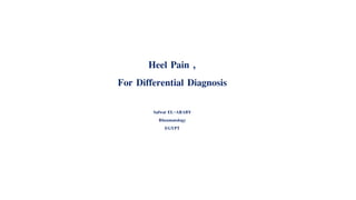 Heel Pain ,
For Differential Diagnosis
Safwat EL-ARABY
Rheumatology
EGYPT
 