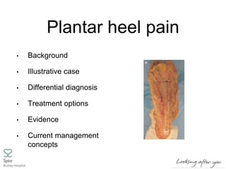 Plantar heel pain
• Background
• Illustrative case
• Differential diagnosis
• Treatment options
• Evidence
• Current management
concepts
 