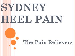 SYDNEY
HEEL PAIN
The Pain Relievers
 