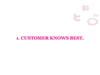 1. CUSTOMER KNOWS BEST.
 