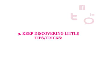 9. KEEP DISCOVERING LITTLE
TIPS/TRICKS:
 