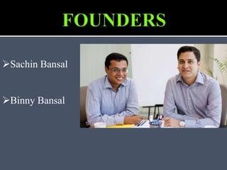 Sachin Bansal
Binny Bansal
 