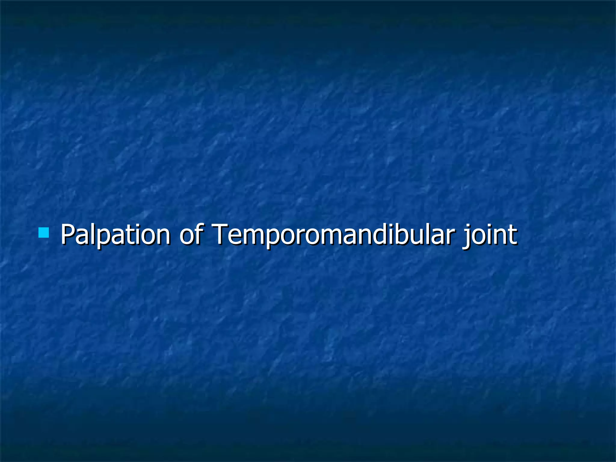 Palpation of Temporomandibular joint 