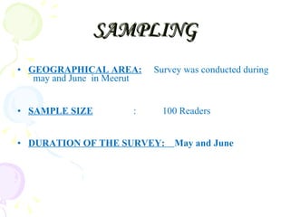 SAMPLING <ul><li>GEOGRAPHICAL AREA:   Survey was conducted during  may and June  in Meerut  </li></ul><ul><li>SAMPLE SIZE ...