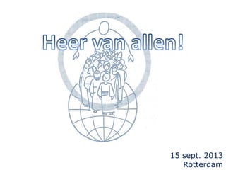 15 sept. 2013
Rotterdam
 