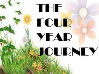 THE
FOUR
YEAR
JOURNEY
 