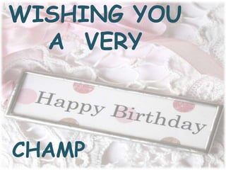 WISHING YOU
A VERY
CHAMP
 