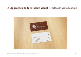 Simpósio de Estética e Filosofia da Música Manual de Identidade Visual 35
Aplicações da Identidade Visual Cartão de Visita Mockup
 