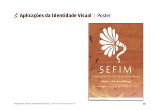Simpósio de Estética e Filosofia da Música Manual de Identidade Visual 48
Aplicações da Identidade Visual Poster
 
