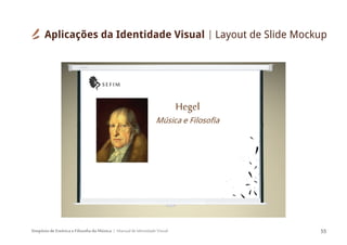Simpósio de Estética e Filosofia da Música Manual de Identidade Visual 55
Aplicações da Identidade Visual Layout de Slide Mockup
 