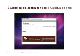 Simpósio de Estética e Filosofia da Música Manual de Identidade Visual 57
SEFIM / Evento
sefim@ufrgs.com / (51) 3308-4325
Simpósio de Estética e Filosofia da Música
www.ufrgs.br/esteticaefilosofiadamusicasef ca
ica Múd f
fi
S E F I M
Aplicações da Identidade Visual Assinatura de e-mail
 