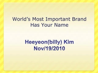 World’s Most Important Brand
Has Your Name
 