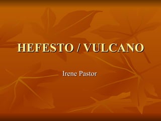 HEFESTO / VULCANO Irene Pastor  