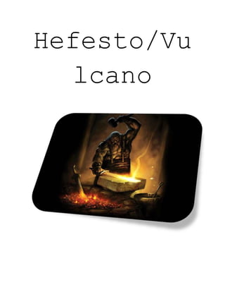 Hefesto/Vu
   lcano
 
