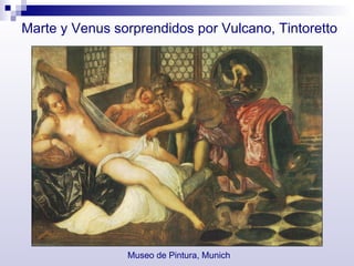 Marte y Venus sorprendidos por Vulcano, Tintoretto Museo de Pintura, Munich