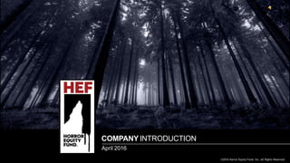 COMPANY INTRODUCTION
April 2016
©2016 Horror Equity Fund, Inc. All Rights Reserved
 