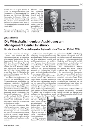 Nixdorf für die Region Austria            T-Systems Austria
South East Europe mit Sitz in Wien.        und     Regionsver-
Von 1998 bis 2000 war er als Senior Vice   antwortlicher für
President und CIO bei der GE Capital       Zentral- und Ost-
Corporation in Stamford (USA) mit          europa.     Rudolf
internationaler Verantwortung tätig.       Kemler ist Mitglied
Im Jahr 2000 wurde er Vorstandsvor-        des Vorstandes der
                                                                                             Ing.
sitzender der börsennotierten Stage1.cc    Industriellenverei-
Technology Business Incubator AG mit       nigung Wien und
                                                                                             Rudolf Kemler
Sitz in Wien.                              Vizepräsident der                                 Generaldirektor
                                           A merikanischen                                   Hewlett-Packard
Von 2002 bis Anfang 2008 war er Vor-       Handelskammer                                     Österreich
sitzender der Geschäftsführung von         in Österreich.



Johann Hintner

Die Wirtschaftsingenieur-Ausbildung am
Management Center Innsbruck
Bericht über die Veranstaltung des Regionalkreises Tirol am 18. Mai 2010

I  m Herbst 2010 startet am Manage-
   menter Center Innsbruck (MCI) ein
Masterstudiengang für Wirtschaftsin-
                                              Jährlich stehen 30 Studienplätze zur
                                           Verfügung. Als Zugangsvoraussetzung
                                           wird vorzugsweise ein Bachelorstudium
                                                                                      genieure made by MCI zur Verfügung.
                                                                                      Das geplante Einsatzgebiet reicht von
                                                                                      der Entwicklung über Prozessingeni-
genieurwesen. Grund genug für den          mit dem Schwerpunkt Umwelt- und            eurwesen, Produktionsmanagement,
Regionalkreis Tirol, sich vor Ort ein      Verfahrenstechnik oder ein vergleich-      Marketing und Vertrieb bis zu Füh-
Bild über die Ausbildung der künf-         barer Abschluss einer technisch-natur-     rungspositionen im technischen und
tigen Berufskollegen zu machen. So be-     wissenschaftlichen      Bildungseinrich-   betriebswirtschaftlichen Bereich.
suchten wir am 18. Mai 2010 das MCI        tung erwartet. Über die Aufnahme              Das unternehmerische Denken
und wurden vom Studiengangsleiter,         entscheidet die Studiengangsleitung        und Handeln wird am MCI groß ge-
FH-Prof.Dr.-Ing Gerhard Hillmer, aus       aufgrund des individuellen Werde-          schrieben. Die Bezeichnung „MCI
erster Hand über die Motivation für        ganges (50%) und eines komissionellen      - die unternehmerische Hochschule“
den neuen Studiengang sowie über den       Bewerbungsgespräches (50%).                ist sogar markenrechtlich geschützt.
Studienplan informiert.                       Das berufsbegleitende Studium dau-      Getreu dem Leitspruch „Wir begleiten
   Das MCI wurde 1994 unter der Trä-       ert vier Semester. Die Lehrveranstal-      motivierte Menschen“ werden Studie-
gerschaft von Gebietskörperschaften,       tungen finden am Freitag nachmittags       rende und Absolventen auch bei der
Sozialpartnern und universitären Ein-      von 13:30 bis 21:30 Uhr und am Samstag     wirtschaftlichen Verwertung von For-
richtungen gegründet. Ursprünglich         von 8:00 bis 15:45 Uhr statt. Zusätzlich   schungsergebnissen sowie bei der Un-
umfasste das Angebot des MCI kom-          wird eine Intensivwoche pro Semester       ternehmensgründung unterstützt.
pakte akademische Weiterbildungspro-       angesetzt. Es besteht Anwesenheits-
gramme für Berufstätige in Ergänzung       pflicht. Die Studiengebühr beträgt 363,-      Wir bedanken uns beim MCI für die
zum bestehenden universitären Studi-       € pro Semester zuzüglich gesetzlichem      gelungene Veranstaltung. Besonders
enangebot. Mit der Erlassung des Fach-     ÖH-Beitrag. Die technischen Fächer         gefreut haben wir uns über das geäu-
hochschul-Studiengesetzes    (FHStG)       umfassen 60% der Ausbildung, wobei         ßerte Interesse an einer Mitgliedschaft
wurden im Laufe der Zeit elf eigene        hier wiederum die Umwelt-, Verfah-         beim WING.
Studiengänge eingerichtet, die heute       rens- und Energietech-
von ca. 2400 Studierenden in berufs-       nik den Schwerpunkt
begleitender Form oder in der Vollzeit-    bildet. Bleiben 40% für
version besucht werden.                    Wirtschaftsfächer. Das
   Mit dem neuen Studiengang Wirt-         Studium wird mit dem
schaftsingenieurwesen reagiert man         akademischen         Grad
auf veränderte bzw. erweiterte Aufga-      Master of Science (MSc)
benstellungen in den Unternehmen,          abgeschlossen und be-
bei denen technische und betriebswirt-     fähigt in der Folge zu
schaftliche Aspekte immer weniger          einem      einschlägigen
klar zu trennen und folglich gemein-       Doktoratsstudium.
sam betrachtet und bearbeitet werden          Ab Mitte 2012 stehen
müssen.                                    die ersten Wirtschaftsin-


WINGbusiness 2/2010                                                                                                       29
 