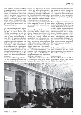 WING

sonen, welche an der parallel zum Kon-    führung und Organisation, TU Graz)        ihrem wunderbaren Ambiente mitten
gress stattgefundenen Führung durch       widmete sich der „Unternehmensfüh-        im Herzen der Grazer Altstadt zur
die Grazer Innenstadt teilnahmen, ein-    rung der Zukunft“. Er beschäftigte sich   Abendveranstaltung ein. Hier konnte
fanden. Es wurden beim gemütlichen        dabei mit der Thematik, dass Konzepte     der Kongresstag unter musikalischer
Essen wie auch schon in den kürzeren      der Unternehmungsführung der Mode         Untermalung in einer gemütlichen
Kaffeepausen davor rege Diskussionen      und dem Zeitgeist ausgesetzt sind. Es     Atmosphäre gebührend ausgeklungen
unter den Teil-nehmern über das zuvor     wurde anhand von vier wichtigen stra-     werden.
gehörte geführt. Ohne Zweifel ein Be-     tegischen Konzepten der jüngeren Ver-
leg für die gelungene Zusammenstel-       gangenheit und Gegenwart beispielhaft     Einen würdigen Schlusspunkt des Kon-
lung interessanter Vor-tragender und      gezeigt, dass diese nicht der Tyrannei    gresses bot schließlich der Ausflug in
Themen am Kongress.                       des „entweder-oder“ unterworfen wer-      das Steirische Vulkanland am Samstag,
                                          den sollten.                              dem 15. Mai. Gemeinsam mit allen Teil-
Das Nachmittagsprogramm begann                                                      nehmern dieses Rahmenprogramms
dann mit einem Vortrag von Dipl.-         Als letzter Beitrag des Kongresses re-    wurde das Firmengelände des Biomas-
Ing. MBA Lars Maydell (Berater, Egon      ferierte Ing. Rudolf Kemler (General-     sehei-zungsherstellers KWB besichti-
Zehnder International), der die An-       direktor, Hewlett-Packard Österreich)     gt, den Eindrücken nach ein wirklich
forderungen an den Manager der Zu-        über „Infor-mationstechnologien und       vorbildhaftes „Unternehmen der Zu-
kunft aus seiner Sicht präsentierte. Er   -systeme der Zukunft“, wobei die          kunft“. Mit dem Besuch der Schnaps-
zeigte dabei die wichtigsten Einfluss-    Schlüsselrolle von Technologien groß-     und Essigmanufaktur Gölles und dem
faktoren auf die Gesamtperformance        geschrieben wurde. Der Vortrag um-        gemeinsamen Essen in der Hofberg-
eines Unternehmens unabhängig von         fasste verschiedene Einsatzszenarien      stube Wippel fand der 18. Kongress der
Größe und Branche auf, welche aus         und Entwicklungsfelder und gab einen      Wirtschaftsingenieure schließlich sei-
Forschungen seines Unternehmens           Überblick über aktuelle For-schungs-      nen Abschluss.
in Kooperation mit der Harvard Busi-      projekte aus den HP Labs, den Ent-
ness School hervorgingen. Er plädierte    wicklungszentren des weltweit größ-       In diesem Sinne möchten wir uns bei
dabei für einen Führungsstil, der stär-   ten Technologieunternehmens. Im           allen Teilnehmern für die schönen
ker interdisziplinär ausgeprägt ist und   Anschluss an die abwechslungsreichen      Tage bedanken und freuen uns auf ein
weit über die Grenzen des eigenen Po-     Vorträge wurde noch die WING-Gene-        Wiedersehen beim Kongress 2012,
sitions- und Unternehmensbereiches        ralversammlung von den anwesenden
hinausgeht.                               Mitgliedern abge-halten.                  Ihr Kongressteam
Der anschließende Vortrag von O.Univ.-    Am Abend lud der Verband der Wirt-        Alois Bauer, Nicole Harter, Frank Hart-
Prof. Dr. Reinhard Haberfellner (Pro-     schaftsingenieure dann in die Räum-       mann, Georg Michael Lexer, Michael
fessor am Institut für Unternehmens-      lichkeiten der Alten Universität mit      Schütz, Dipl.-Ing. Iris Uitz




WINGbusiness 2/2010                                                                                                     31
 