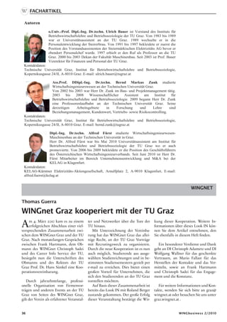 Fachartikel

 Autoren
                 o.Univ.-Prof. Dipl.-Ing. Dr.techn. Ulrich Bauer ist Vorstand des Instituts für
                 Betriebswirtschaftslehre und Betriebssoziologie der TU Graz. Von 1983 bis 1989
                 war er Universitätsassistent an der TU Graz. 1989 wechselte er in die
                 Personalentwicklung der Steirerbrau. Von 1991 bis 1997 bekleidete er zuerst die
                 Position des Vorstandsassistenten der Steiermärkischen Elektrizitäts AG bevor er
                 ebendort Personalchef wurde. 1997 erhielt er den Ruf als Professor an die TU
                 Graz. 2000 bis 2003 Dekan der Fakultät Maschinenbau. Seit 2003 ist Prof. Bauer
                 Vizerektor für Finanzen und Personal der TU Graz.
 Kontaktdaten:
 Technische Universität Graz, Institut für Betriebswirtschaftslehre und Betriebssoziologie,
 Kopernikusgasse 24/II, A-8010 Graz. E-mail: ulrich.bauer@tugraz.at

                    Ass.Prof. DDipl.-Ing. Dr.techn. Bernd Markus Zunk studierte
                    Wirtschaftsingenieurswesen an der Technischen Universität Graz.
                    Von 2002 bis 2003 war Herr Dr. Zunk im Bau- und Projektmanagement tätig.
                    2003     bis   2008     Wissenschaftlicher    Assistent   am    Institut  für
                    Betriebswirtschaftslehre und Betriebssoziologie. 2009 begann Herr Dr. Zunk
                    eine Professorenlaufbahn an der Technischen Universität Graz. Seine
                    derzeitigen    Arbeitsgebiete     in     Forschung      und   Lehre      sind
                    Beziehungsmanagement, Kundenwert, Vertriebs- sowie Risikocontrolling.
 Kontaktdaten:
 Technische Universität Graz, Institut für Betriebswirtschaftslehre und Betriebssoziologie,
 Kopernikusgasse 24/II, A-8010 Graz. E-mail: bernd.zunk@tugraz.at

                  Dipl.-Ing. Dr.techn. Alfred Fürst studierte Wirtschaftsingenieurwesen-
                  Maschinenbau an der Technischen Universität in Graz.
                  Herr Dr. Alfred Fürst war bis Mai 2010 Universitätsassistent am Institut für
                  Betriebswirtschaftslehre und Betriebssoziologie der TU Graz wo er auch
                  promovierte. Von 2006 bis 2009 bekleidete er die Position des Geschäftsführers
                  des Österreichischen Wirtschaftsingenieurverbands. Seit Juni 2010 ist Herr Dr.
                  Fürst Mitarbeiter im Bereich Unternehmensentwicklung und MA bei der
                  KELAG in Klagenfurt.
 Kontaktdaten:
 KELAG-Kärntner Elektrizitäts-Aktiengesellschaft, Arnulfplatz 2, A-9010 Klagenfurt, E-mail:
 alfred.fuerst@kelag.at


                                                                                                            WINGNET


Thomas Guerra

WINGnet Graz kooperiert mit der TU Graz
A    m 4. März 2010 kam es zu einem
     erfolgreichen Abschluss einer viel-
versprechenden Zusammenarbeit zwi-
                                            ter und Netzwerker über die Tore der
                                            TU hinaus.
                                               Mit Unterzeichnung der Vereinba-
                                                                                      kung dieser Kooperation. Weitere In-
                                                                                      formationen über dieses Look IN kön-
                                                                                      nen Sie dem Artikel entnehmen, den
schen dem WINGnet Graz und der TU           rung hat das WINGnet Graz das allei-      Sie ebenfalls in diesem Heft finden.
Graz. Nach monatelangen Gesprächen          nige Recht, an der TU Graz Vorträge
zwischen Frank Hartmann, dem Ob-            mit Recrutingzweck zu organisieren.         Ein besonderer Verdienst und Dank
mann des WINGnet Christoph Sadei            Durch die neue Kooperation ist es nun     geht an DI Christoph Adametz und DI
und des Career Info Service der TU,         auch möglich, Studierende aus ausge-      Wolfgang Wallner für das geschenkte
besiegeln nun die Unterschriften des        wählten Studienrichtungen und in be-      Vertrauen, an Mario Fallast für das
Obmanns und des Rektors der TU              stimmten Studiensemestern gezielt per     Herstellen der Kontakte und das Ver-
Graz Prof. Dr. Hans Sünkel eine Koo-        e-mail zu erreichen. Dies bietet einen    mitteln, sowie an Frank Hartmann
perationsvereinbarung.                      großen Vorteil für Unternehmen, die       und Christoph Sadei für das Engage-
                                            sich den Studierenden an der TU Graz      ment und die Konstanz.
   Durch jahrzehntelange, professi-         vorstellen möchten.
onelle Organisation von Firmenvor-             Auf Basis dieser Zusammenarbeit ist       Für weitere Informationen und Kon-
trägen und anderen Events an der TU         bereits das Look IN mit Roland Berger     takte, wenden Sie sich bitte an graz@
Graz von Seiten des WINGnet Graz,           zustande gekommen. Der große Erfolg       wingnet.at oder besuchen Sie uns unter
gilt der Verein als erfahrener Veranstal-   dieser Veranstaltung bestätigt die Wir-   graz.wingnet.at .


36                                                                                                   WINGbusiness 2/2010
 