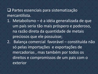  A acumulação de capitais bloqueada entraves na economia senhorial e pela existência de corporações;