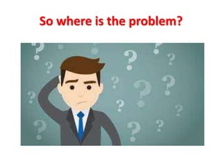 So where is the problem?
 