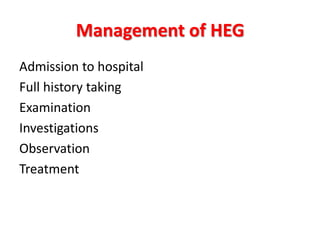 Management of HEG
Admission to hospital
Full history taking
Examination
Investigations
Observation
Treatment
 