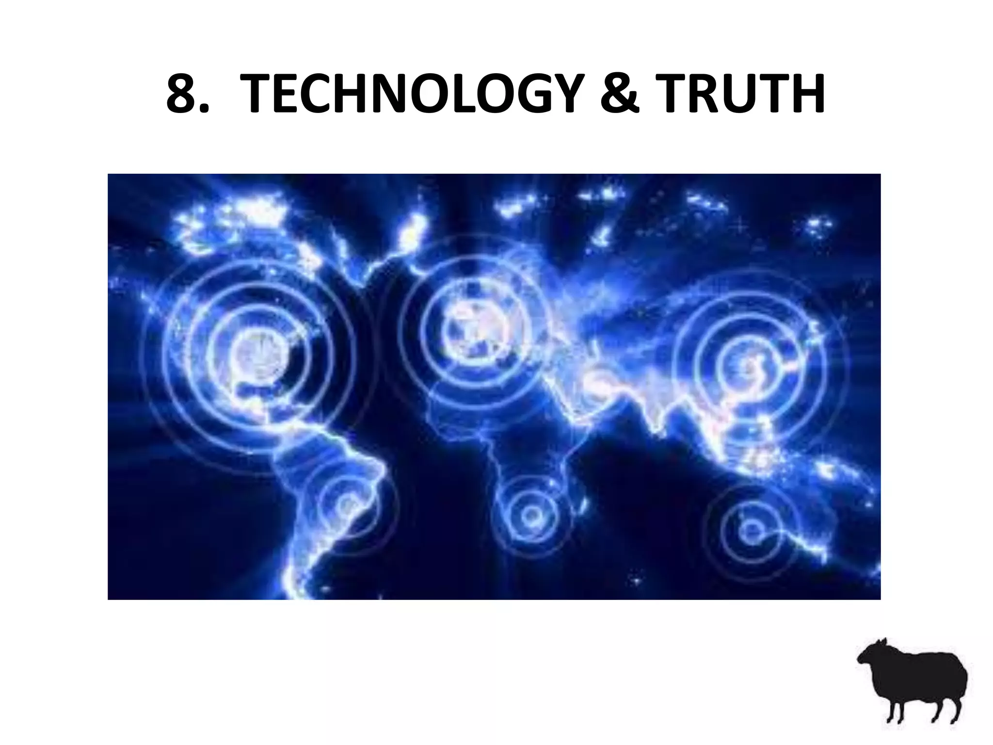 8. TECHNOLOGY & TRUTH
 