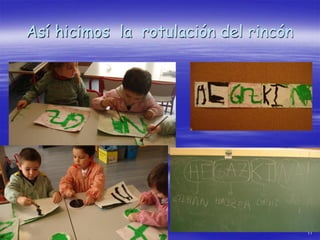 Así hicimos la rotulación del rincón




                                       11
 