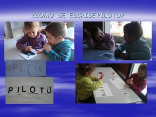 ¿COMO SE ESCRIBE PILOTO?
 