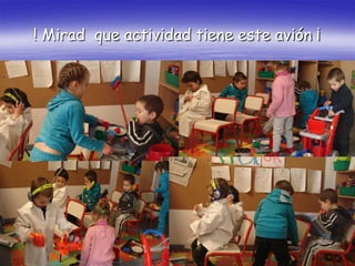 ! Mirad que actividad tiene este avión ¡
 