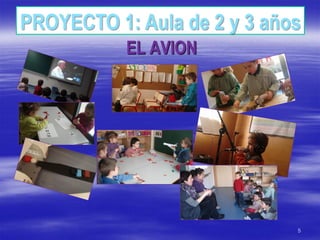 PROYECTO 1: Aula de 2 y 3 años
           EL AVION




                             5
 